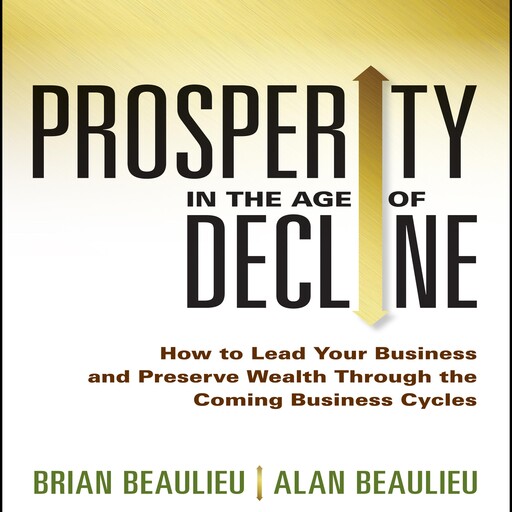 Prosperity in The Age of Decline, Alan Beaulieu, Brian Beaulieu