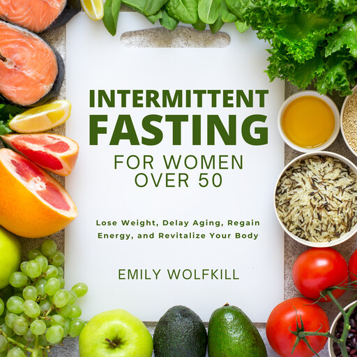 Intermittent Fasting for Women Over 50, Emily Wolfkill