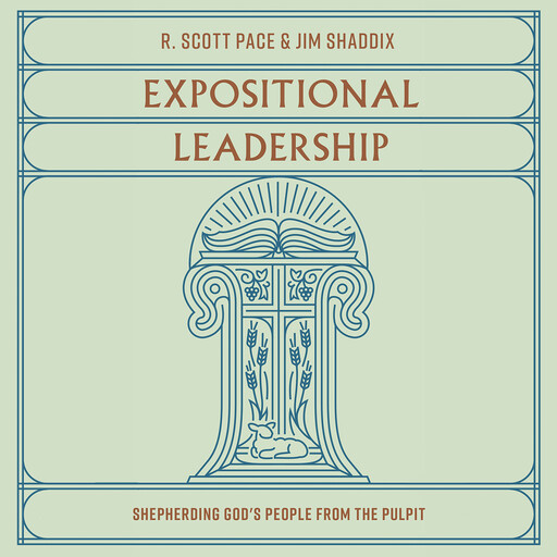 Expositional Leadership, Jim Shaddix, R. Scott Pace