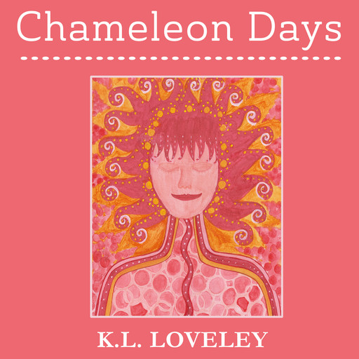Chameleon Days: The camouflaged and changing emotions of a woman unleashed, K.L. Loveley