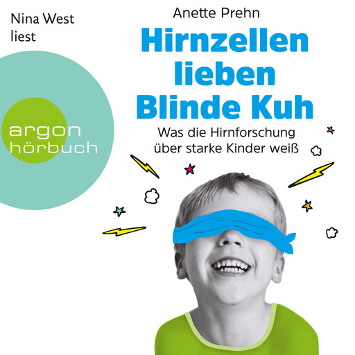 Hirnzellen lieben Blinde Kuh - Was die Hirnforschung über starke Kinder weiß (Ungekürzte Lesung), Anette Prehn