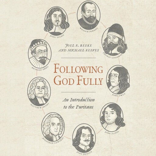 Following God Fully, Joel Beeke, Michael Reeves