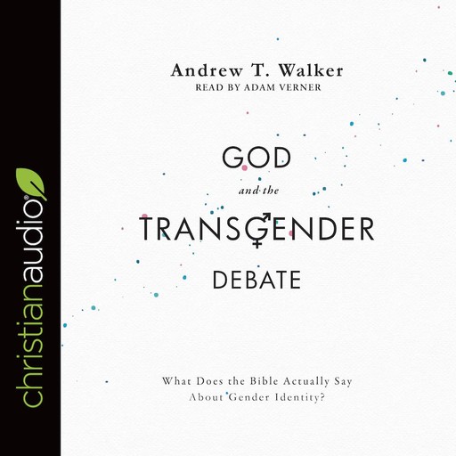 God and the Transgender Debate, Andrew Walker