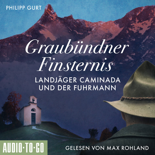 Graubündner Finsternis: Landjäger Caminada und der Fuhrmann - Ein Fall für Landjäger Caminada, Band 2 (ungekürzt), Philipp Gurt