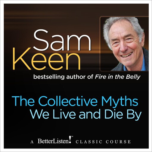 The Collective Myths We Live and Die By, Sam Keen