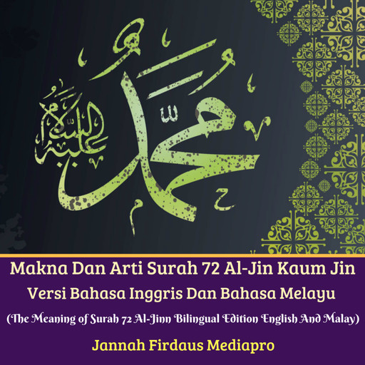 Makna Dan Arti Surah 72 Al-Jin Kaum Jin Versi Bahasa InggrisDan Bahasa Melayu (The Meaning of Surah 72 Al-Jinn Bilingual EditionEnglish And Malay), Jannah Firdaus Mediapro