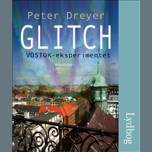 Glitch - VOSTOK-eksperimentet, Peter Dreyer