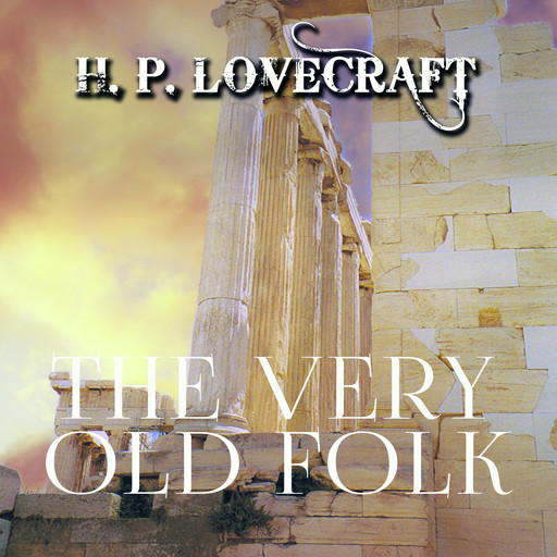 The Very Old Folk, Howard Lovecraft