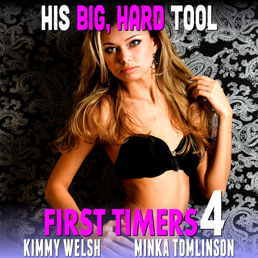 His Big, Hard Tool : First Timers 4 (Virgin Erotica), Kimmy Welsh