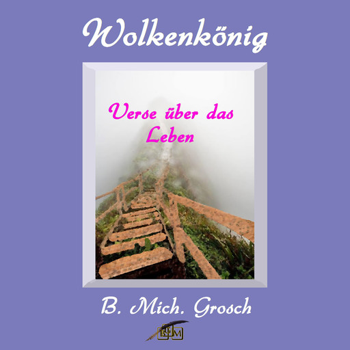 Wolkenkönig – Verse über das Leben, Bernd Michael Grosch