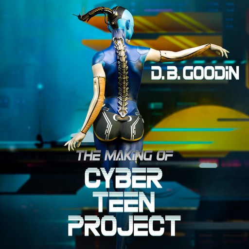 The Making of Cyber Teen Project, D.B. Goodin