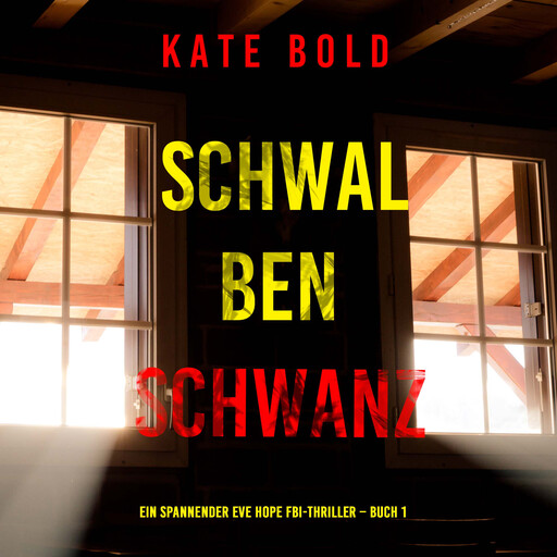 Schwalbenschwanz (Ein spannender Eve Hope FBI-Thriller – Buch 1), Kate Bold