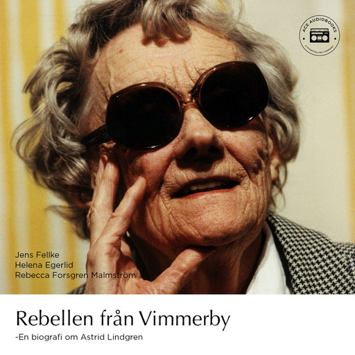 Rebellen från Vimmerby - En biografi om Astrid Lindgren, Helena Egerlid, Jens Fellke, Rebecca Forsgren Malmström