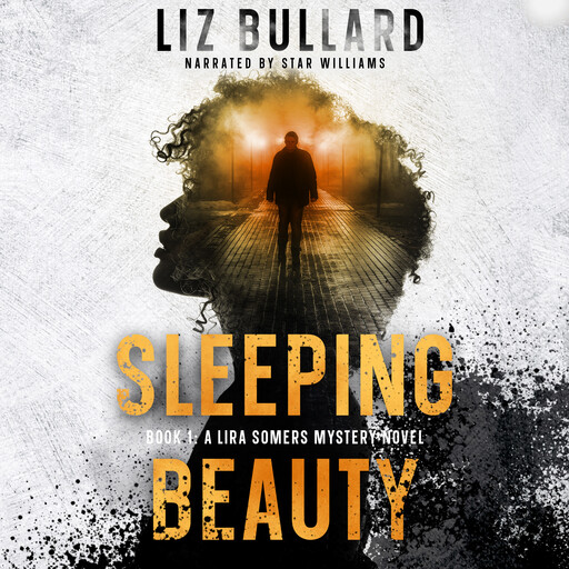 Sleeping Beauty : Book 1: A Lira Somers Mystery Novel, Liz Bullard