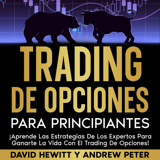 Trading de opciones para principiantes: ¡Aprende las estrategias de los expertos para ganarte la vida con el trading de opciones!, David Hewitt, Andrew Peter