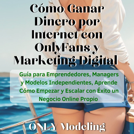 Cómo Ganar Dinero por Internet con OnlyFans y Marketing Digital, ONLY Modeling