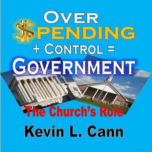 Overspending + Control = Government, Kevin Cann