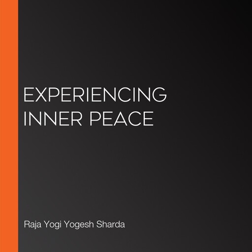 Experiencing Inner Peace, Raja Yogi Yogesh Sharda