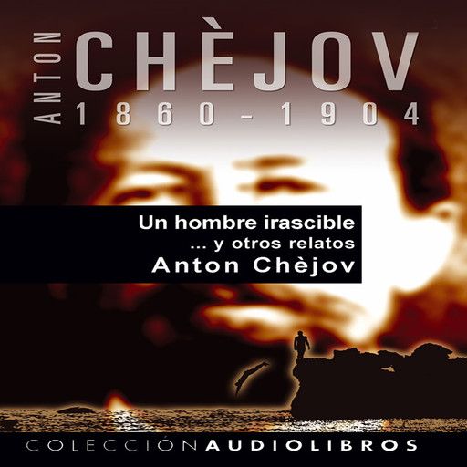 Un hombre irascible ... y otros relatos, Anton Chéjov