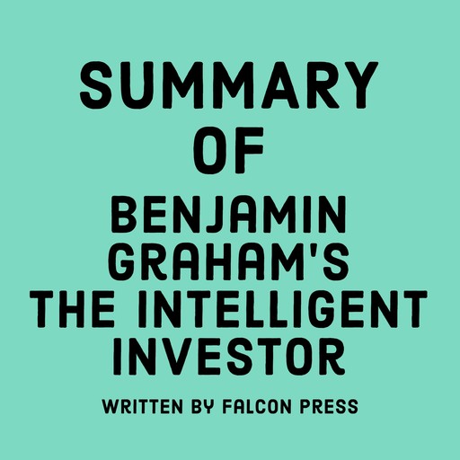 Summary of Benjamin Graham’s The Intelligent Investor, Falcon Press