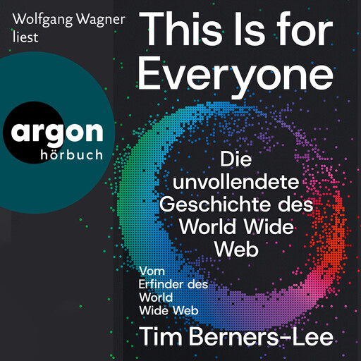 This Is For Everyone - Die unvollendete Geschichte des World Wide Web (Ungekürzte Lesung), Tim Berners-Lee