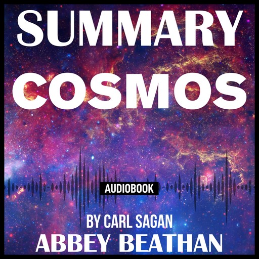 Summary of Cosmos by Carl Sagan, Abbey Beathan