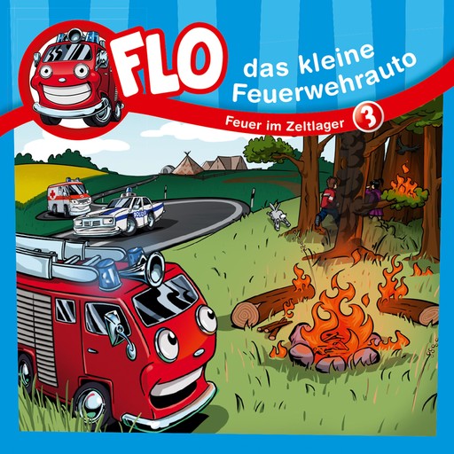 03: Feuer im Zeltlager, Christian Mörken, Flo das kleine Feuerwehrauto