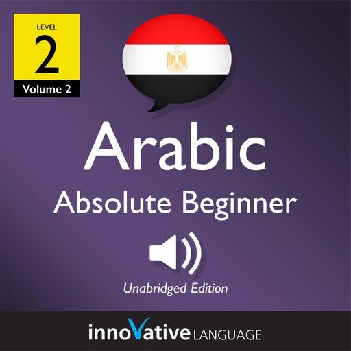 Learn Arabic - Level 2: Absolute Beginner Arabic, Volume 2, Innovative Language Learning