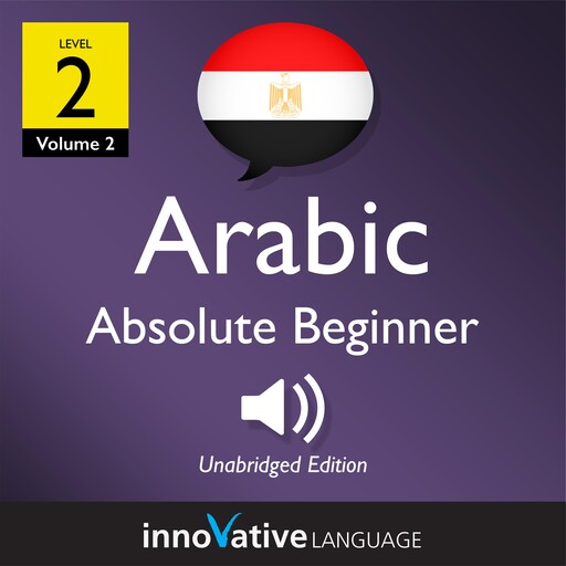 Learn Arabic - Level 2: Absolute Beginner Arabic, Volume 2, Innovative Language Learning, ArabicPod101.com