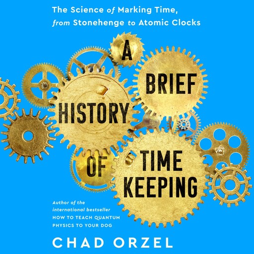 A Brief History of Timekeeping, Chad Orzel