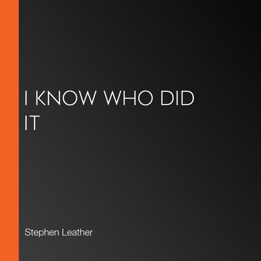 I Know Who Did It, Stephen Leather