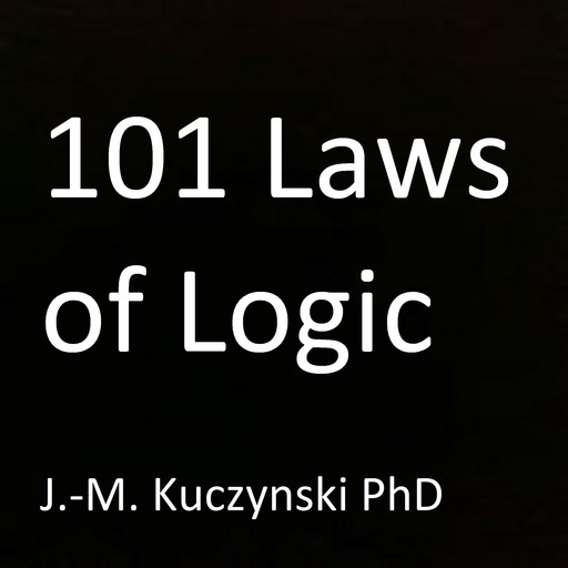 101 Laws of Logic, J. -M. Kuczynski