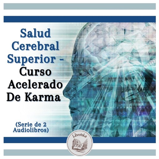 Salud Cerebral Superior - Curso Acelerado De Karma (Serie de 2 Audiolibros), LIBROTEKA