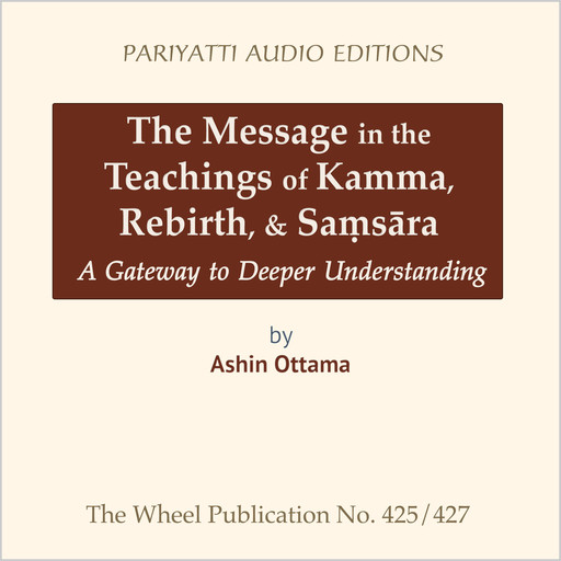 The Message in the Teachings of Kamma, Rebirth, & Saṃsāra, Ashin Ottama