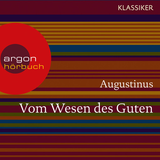 Augustinus. Vom Wesen des Guten - Worte der Weisheit (Ungekürzte Lesung), Augustinus