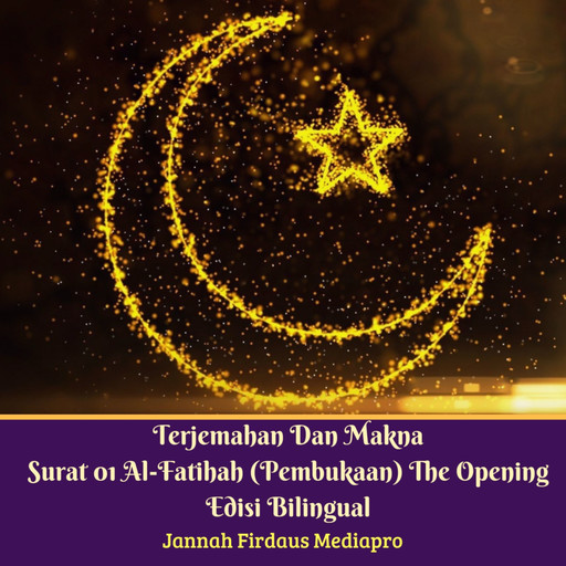 Terjemahan Dan Makna Surat 01 Al-Fatihah (Pembukaan) The Opening Edisi Bilingual, Jannah Firdaus Mediapro