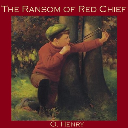 The Ransom of Red Chief, O.Henry