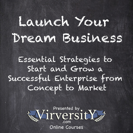 Launch Your Dream Business, Virversity Online Courses