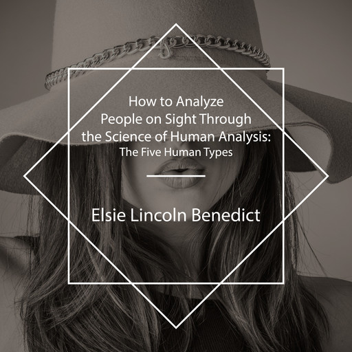 How to Analyze People on Sight Through the Science of Human Analysis, Elsie Lincoln Benedict