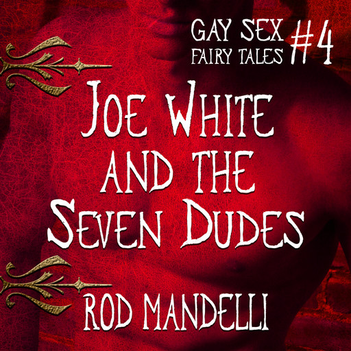 Joe White and the Seven Dudes - Gay Sex Fairy Tales, book 4 (Unabridged), Rod Mandelli