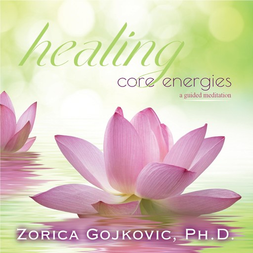 Healing Core Energies, Ph.D., Zorica Gojkovic