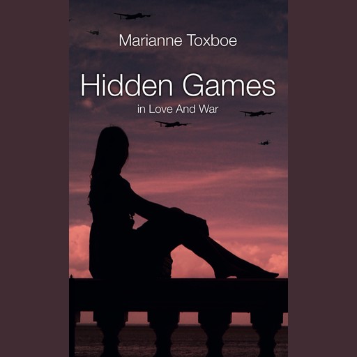 Hidden Games - in Love And War, Marianne Toxboe