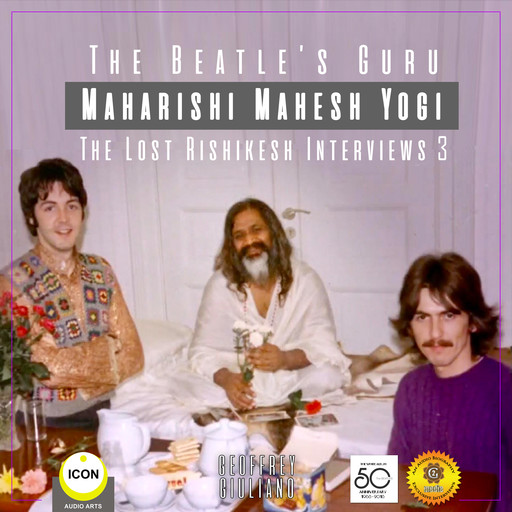 The Beatle's Guru Maharishi Mahesh Yog - the Lost Rishikesh Interviews, Volume 3, Geoffrey Giuliano