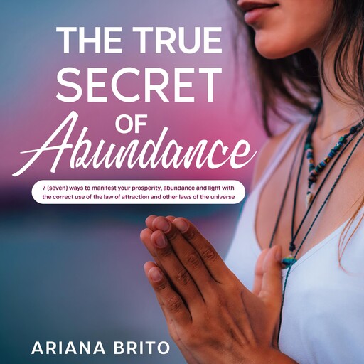 THE TRUE SECRET OF ABUNDANCE, Ariana Brito