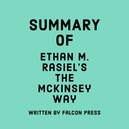 Summary of Ethan M. Rasiel’s The McKinsey Way, Falcon Press