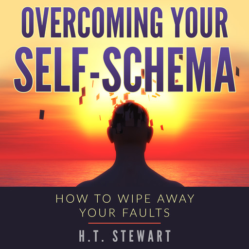 Overcoming Your Self-Schema, H.T. Stewart