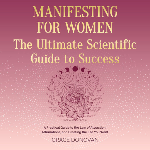 Manifesting For Women The Ultimate Scientific Guide To Success, Grace Donovan