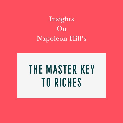 Insights on Napoleon Hill’s The Master Key to Riches, Swift Reads