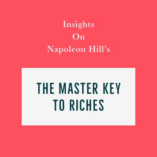 Insights on Napoleon Hill’s The Master Key to Riches, Swift Reads