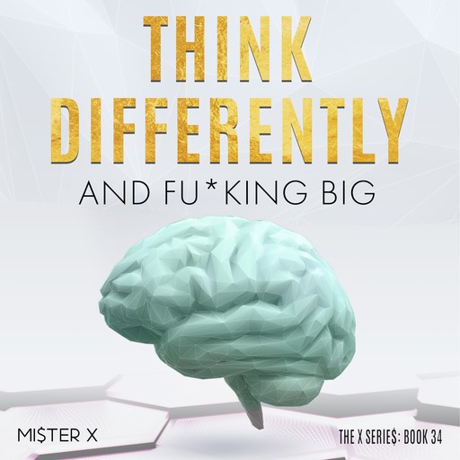 Think Differently and Fu*king Big, MI$TER X
